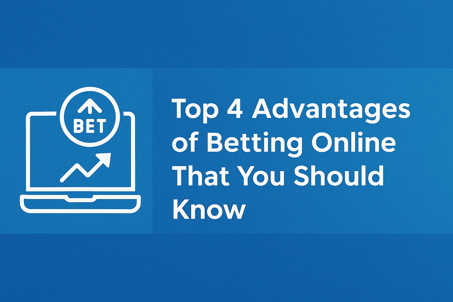 Top 4 Advantages of Betting Online That You Should Know